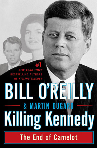 Killing Kennedy: The End of Camelot by Bill O'Reilly | Goodreads