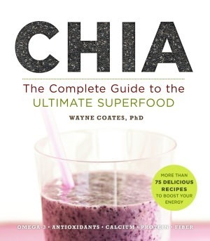CHIA: The Complete Guide to the Ultimate Superfood