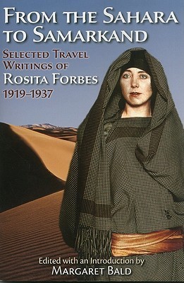 From the Sahara to Samarkand: Selected Travel Writings of Rosita Forbes, 1919-1937