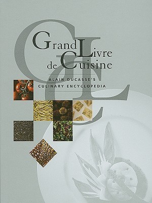 Grand Livre de Cuisine d’Alain Ducasse Grand Livre De Cuisine: Alain Ducasse's Culinary