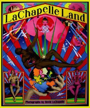 LaChapelle Land by David Lachapelle | Goodreads