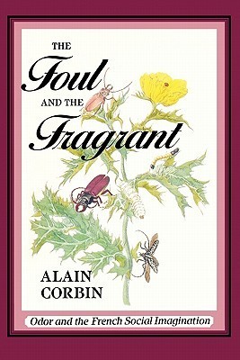 The Foul and the Fragrant: Odor and the French Social Imagination