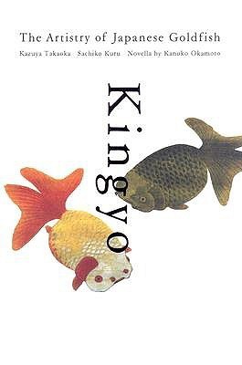 Kingyo: The Artistry of Japanese Goldfish by Kanoko Okamoto