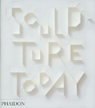 Sculpture Today by Judith Collins | Goodreads