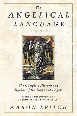 The Angelical Language, Volume I: The Complete History and Mythos of the Tongue of Angels (The Angelical Language, 1)