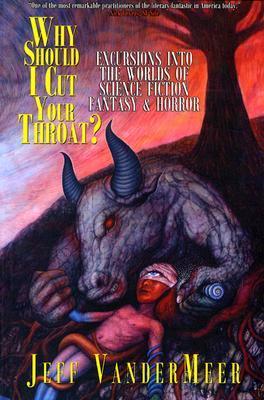 Why Should I Cut Your Throat?: Excursions Into the Worlds of Science Fiction, Fantasy & Horror