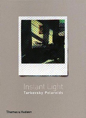 アート・デザイン・音楽 Instant Light : Tarkovsky Polaroids Instant Light: Tarkovsky Polaroids by Andrei Tarkovsky