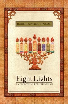 Eight Lights: Eight Meditations for Chanukah: With an Exploration of the Dreidel