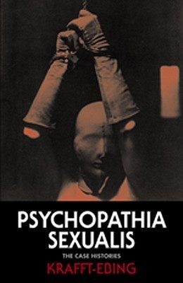 Psychopathia Sexualis: The Case Histories by Richard von