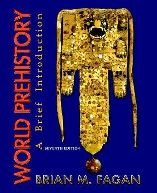 World Prehistory: A Brief Introduction by Brian M. Fagan | Goodreads World Prehistory: A Brief Introduction by Brian M. Fagan | Goodreads