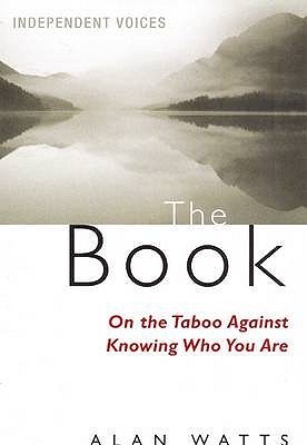 The Book On The Taboo Against Knowing 〜 The Book: On the Taboo Against Knowing Who You Are by Alan W