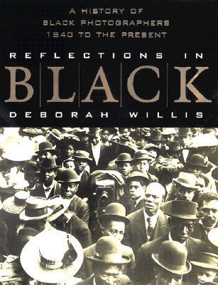 Reflections in Black: A History of Black Photographers, 1840