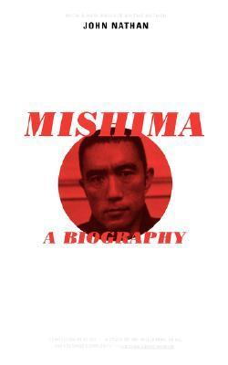 Mishima: A Biography by John Nathan | Goodreads
