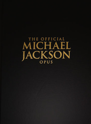 The Official Michael Jackson Opus by Kim Morgan | Goodreads