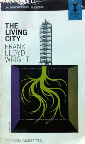 The Living City by Frank Lloyd Wright | Goodreads
