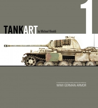 TankArt 1, WWII German Armor by Michael Rinaldi | Goodreads
