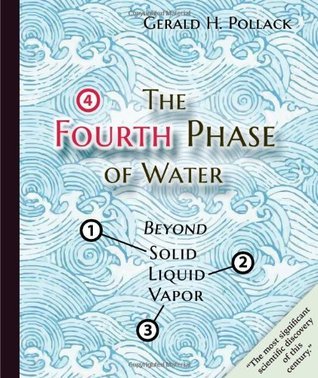 第4の水の相 - Gerald H. Pollack The Fourth Phase of Water by Gerald H. Pollack | Goodreads
