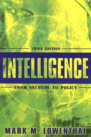 Intelligence: From Secrets to Policy by Mark M. Lowenthal