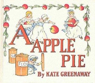 A APPLE PIE✽ By KATE GREENAWAY A Apple Pie by Kate Greenaway | Goodreads