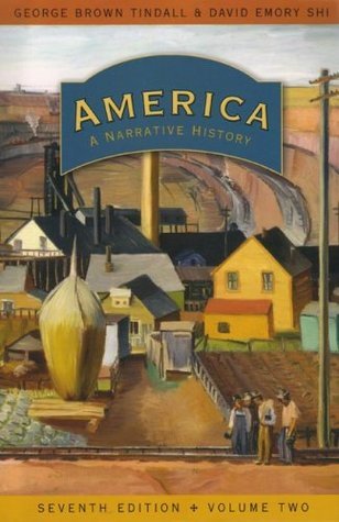 AMERICA　A　NARRATIVE　HISTORY　VOLUME　TWO America A Narrative History Volume 2 by David Shi & Tindall