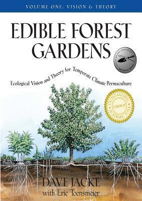 Edible Forest Gardens, Vol. 1: Ecological Vision and Theory for Temperate Climate Permaculture