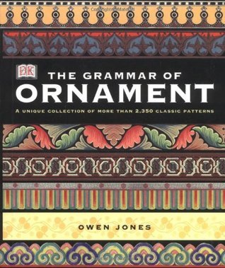 アート・デザイン・音楽 THE GRAMMAR OF ORNAMENT The Grammar of Ornament by Owen Jones | Goodreads