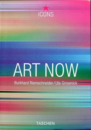Art Now (TASCHEN Icons Series) by Burkhard Riemschneider