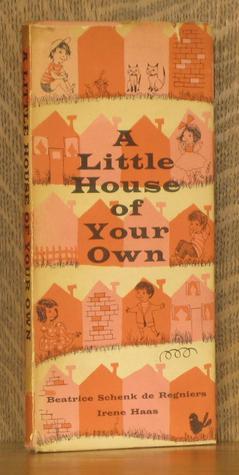 A Little House of Your Own by Beatrice Schenk de Regniers | Goodreads