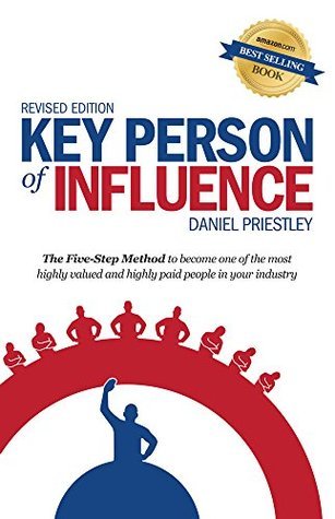 Key Person of Influence (Revised Edition): The Five-Step Method to become one of the most highly valued and highly paid people in your industry