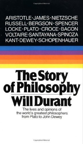 The Story of Philosophy: The Lives and Opinions of the World's Greatest Philosophers Book Cover