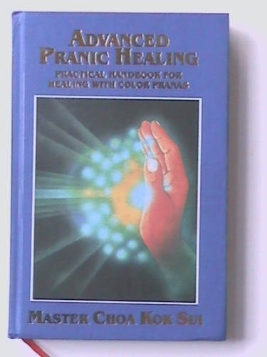 Advanced Pranic Healing: A Practical Manual on Color Pranic