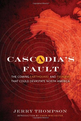 Cascadia's Fault: The Coming Earthquake and Tsunami That Could Devastate North America
