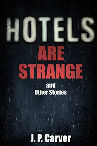 Hotels Are Strange and Other Stories