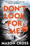 Mason Cross Don't Look For Me (Carter Blake #4