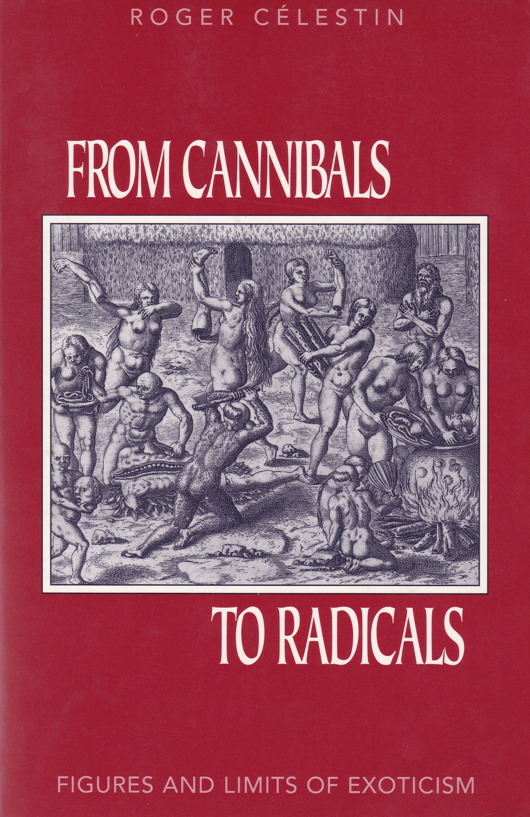 From Cannibals To Radicals: Figures and Limits of Exoticism