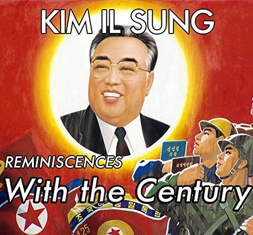 Kim Il-Sung: Reminiscences With the Century