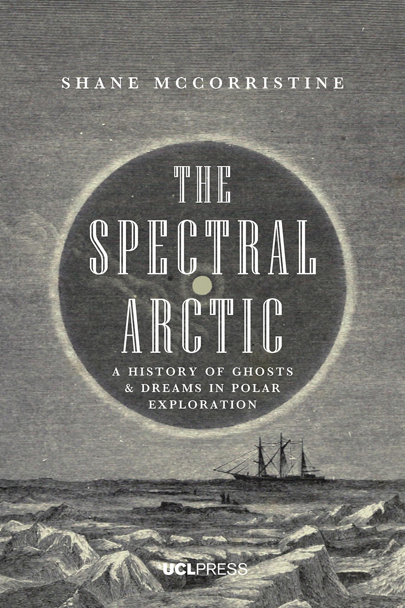 The Spectral Arctic: A History of Ghosts and Dreams in Polar Exploration