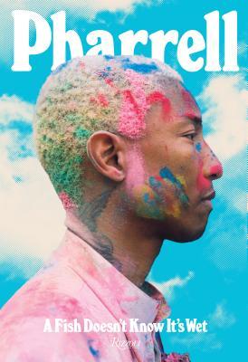 洋書 Pharrell A Fish Doesn't Know It's Wet Pharrell: A Fish Doesn't Know It's Wet – Feature
