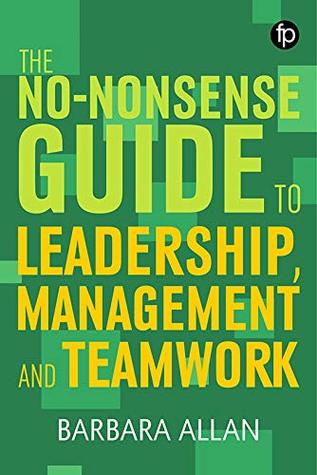 The No-nonsense Guide to Leadership, Management and Teamwork