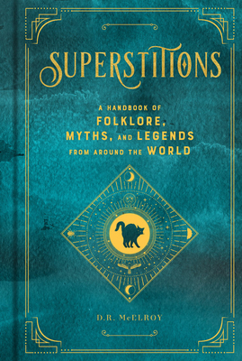 Superstitions: A Handbook of Folklore, Myths, and Legends from
