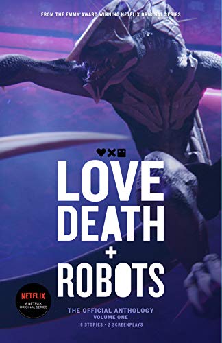 Love, Death and Robots: The Official Anthology: Volume One