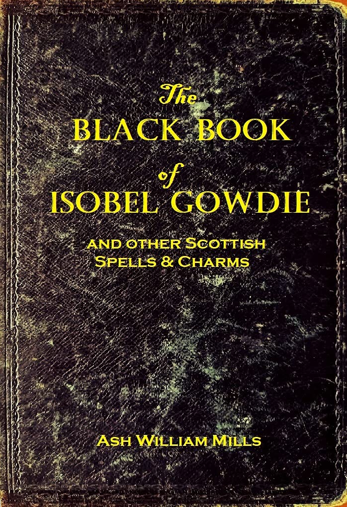The Black Book of Isobel Gowdie: And other Scottish Spells & Charms
