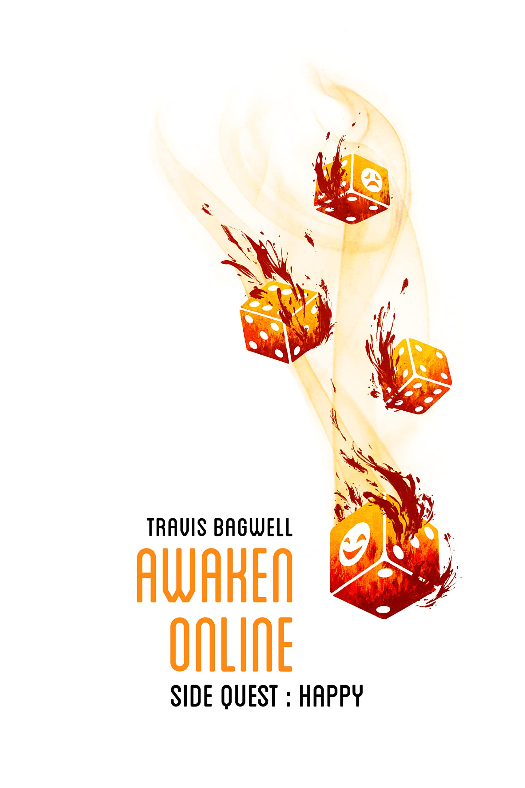 Book cover for Awaken Online: Side Quest – Happy by Travis Bagwell. The image features four flaming orange dice tumbling downward through smoky trails. One die has a sad face symbol, and another has a smiling face. The title and author’s name are centered below the dice in bold black and orange text.