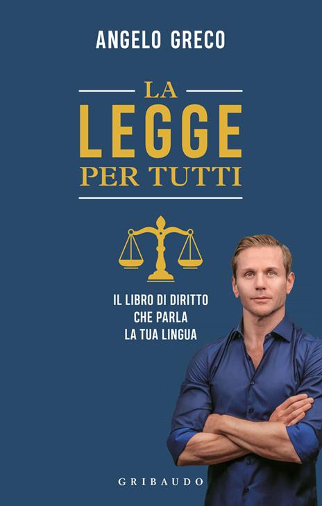 La legge per tutti. Il libro di diritto che parla la tua lingua