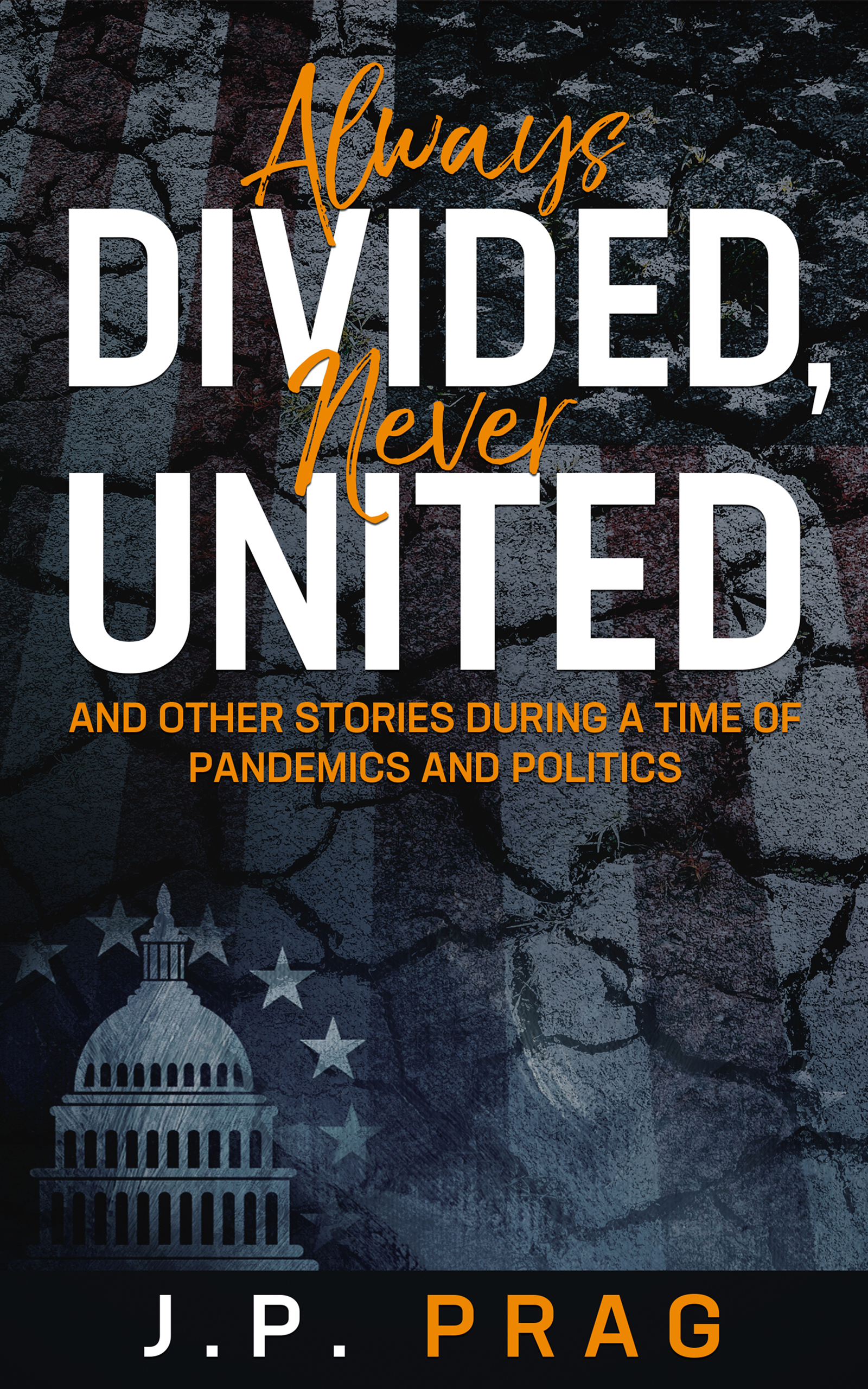 Always Divided, Never United: And Other Stories During a Time of Pandemics and Politics