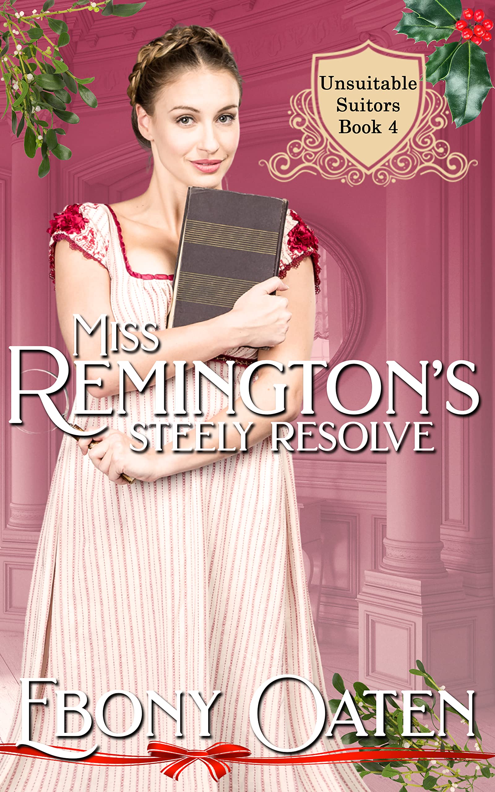 Miss Remington's Steely (Christmas) Resolve: A sweet Christmas Regency romance novella with a working class heroine (Unsuitable Suitors Book 2)