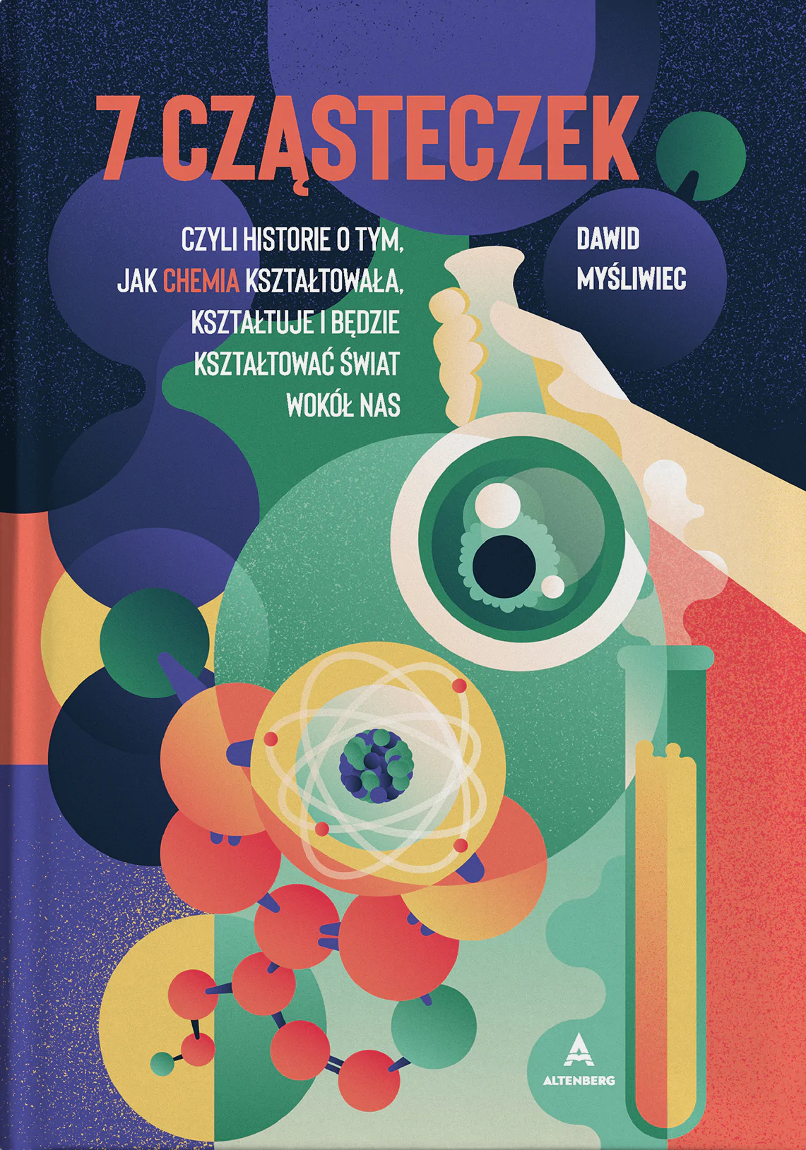 7 cząsteczek, czyli historie o tym jak chemia kształtowała, kształtuje i będzie kształtować świat wokół nas