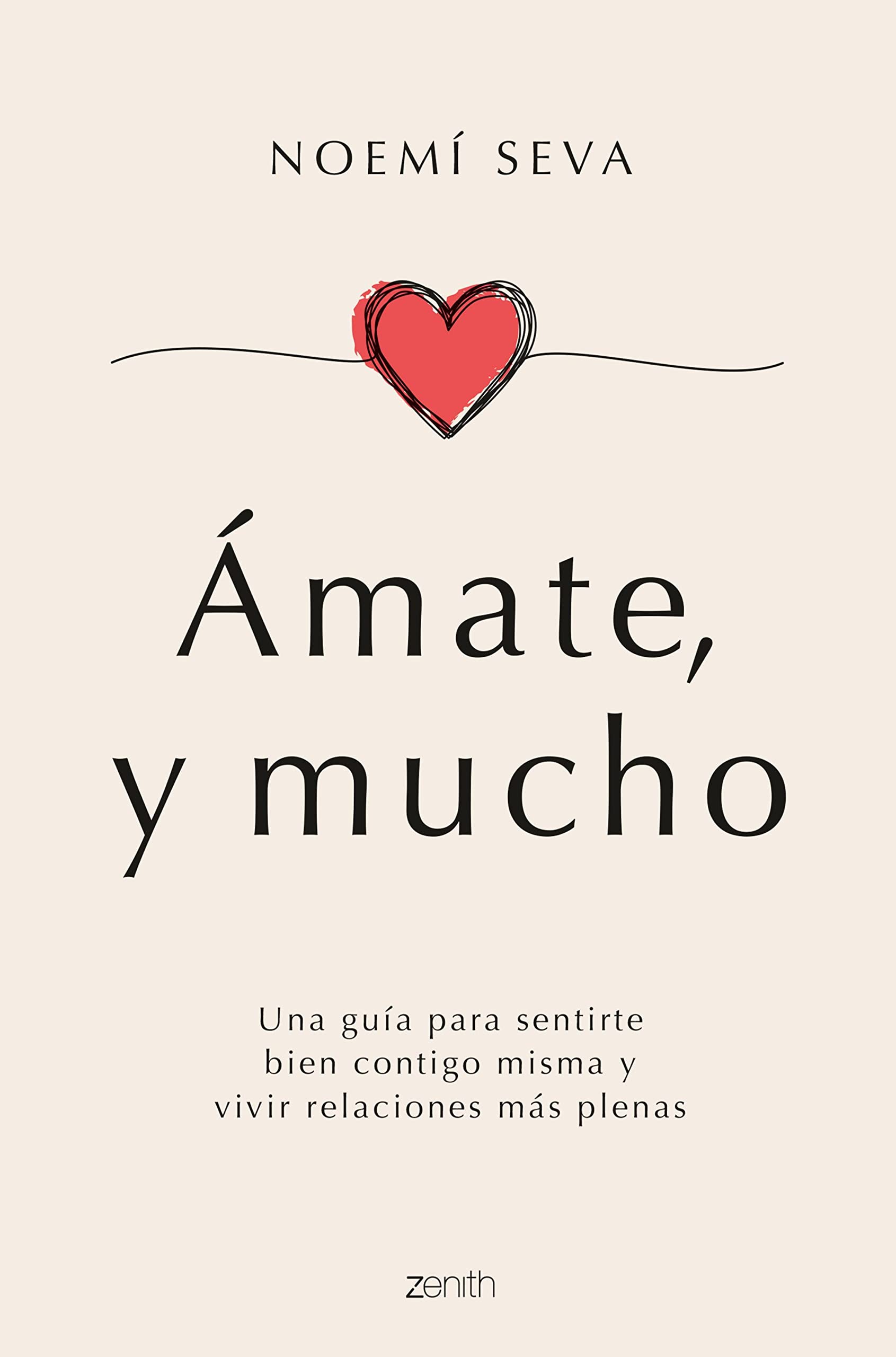Ámate, y mucho: Una guía para sentirte bien contigo misma y vivir relaciones más plenas