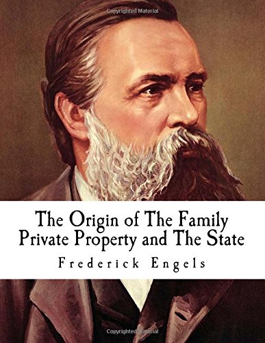 The Origin of the Family Private Property and the State: Frederick Engels