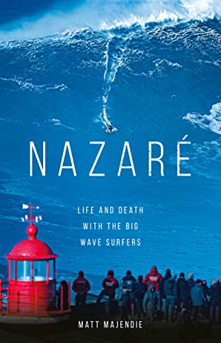 Nazaré: Life and Death with the Big Wave Surfers by Matt Majendie Nazaré: Life and Death with the Big Wave Surfers by Matt Majendie